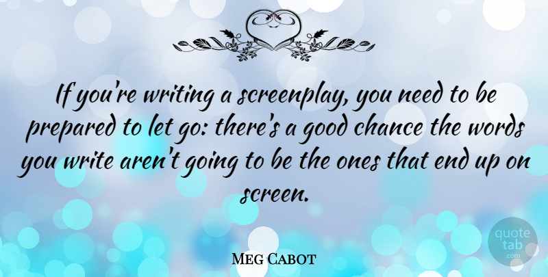 Meg Cabot Quote About Letting Go, Writing, Needs: If Youre Writing A Screenplay...
