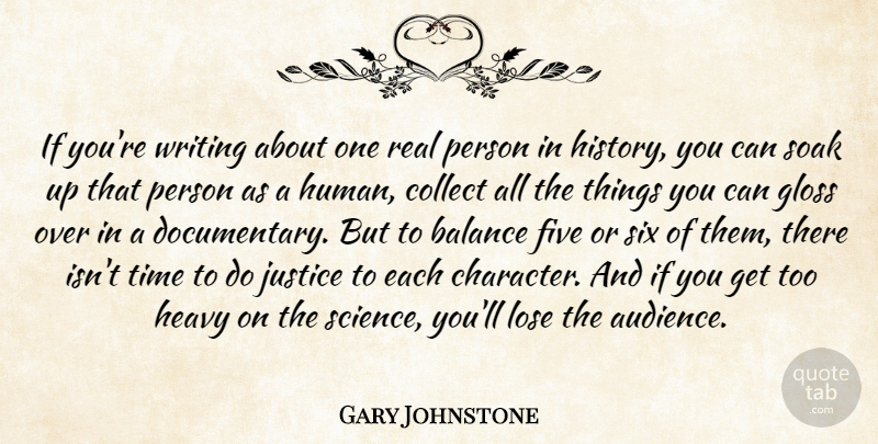 Gary Johnstone Quote About Balance, Collect, Five, Gloss, Heavy: If Youre Writing About One...