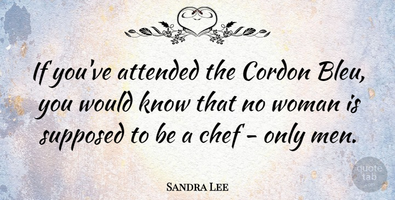 Sandra Lee Quote About Men, Chef, Ifs: If Youve Attended The Cordon...