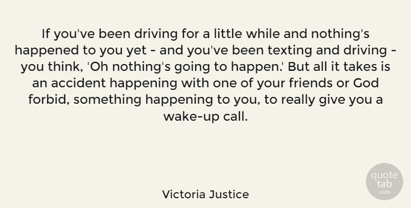 Victoria Justice Quote About Thinking, Giving, Wake Up: If Youve Been Driving For...