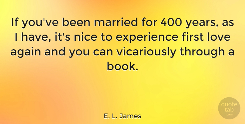 E. L. James Quote About Nice, Book, First Love: If Youve Been Married For...