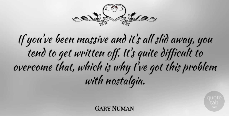 Gary Numan Quote About Overcoming, Nostalgia, Problem: If Youve Been Massive And...