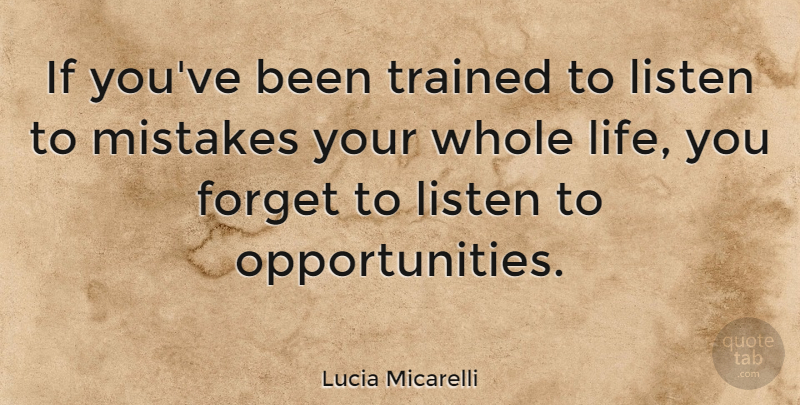Lucia Micarelli Quote About Life, Listen, Trained: If Youve Been Trained To...