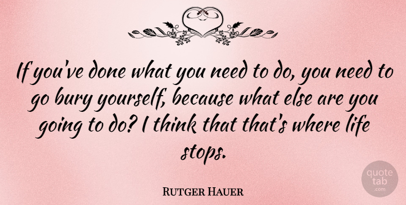 Rutger Hauer Quote About Thinking, Needs, Done: If Youve Done What You...