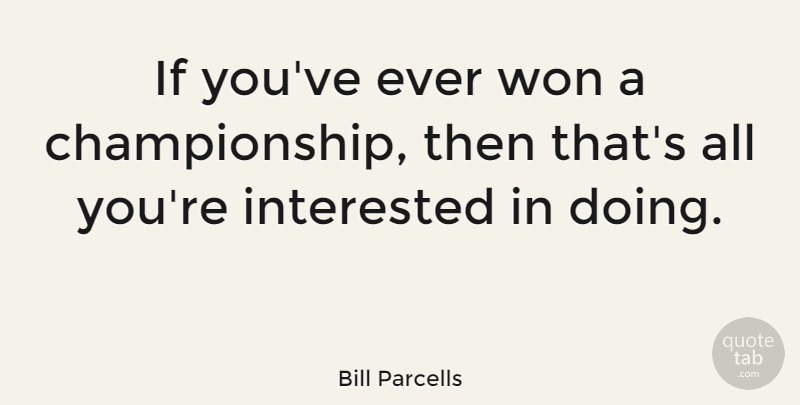Bill Parcells Quote About undefined: If Youve Ever Won A...