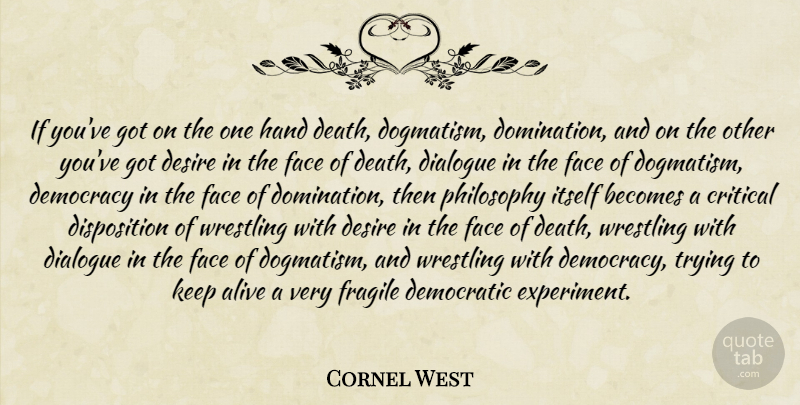 Cornel West Quote About Philosophy, Wrestling, Hands: If Youve Got On The...