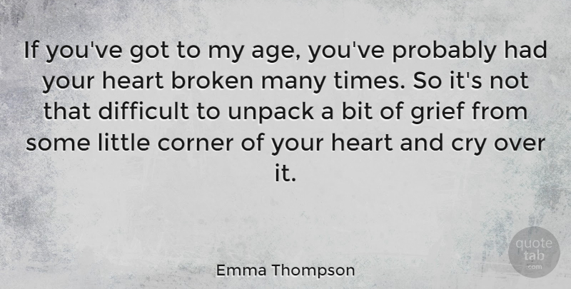 Emma Thompson Quote About Birthday, Broken Heart, Grief: If Youve Got To My...