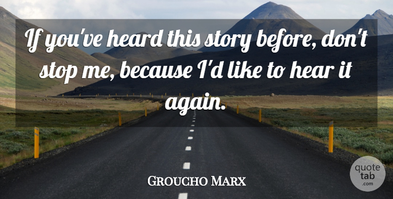 Groucho Marx Quote About Funny, Witty, Humorous: If Youve Heard This Story...
