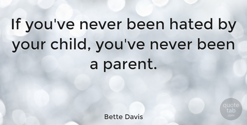 Bette Davis Quote About Mom, Mother, Children: If Youve Never Been Hated...