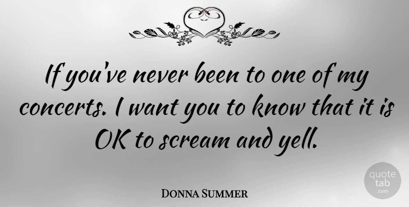 Donna Summer Quote About Want, Scream, Concerts: If Youve Never Been To...