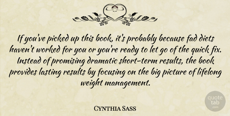 Cynthia Sass Quote About Book, Diets, Dramatic, Fad, Focusing: If Youve Picked Up This...
