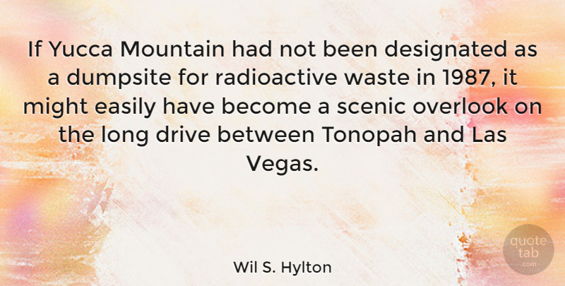 Wil S. Hylton Quote About Easily, Might, Overlook, Waste: If Yucca Mountain Had Not...