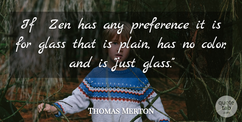 Thomas Merton Quote About Glasses, Color, Consciousness: If Zen Has Any Preference...