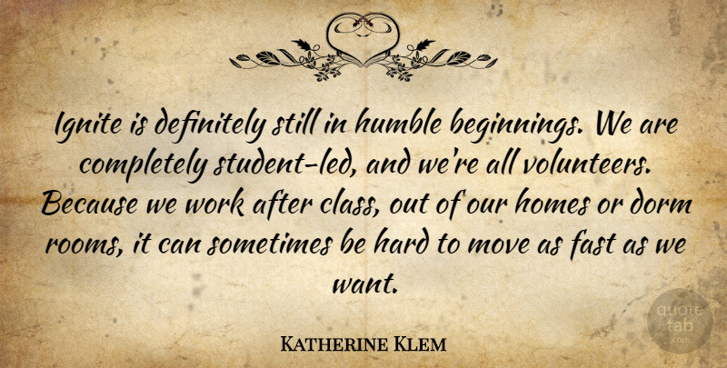 Katherine Klem Quote About Definitely, Dorm, Fast, Hard, Homes: Ignite Is Definitely Still In...