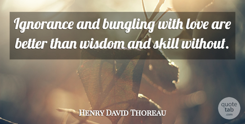 Henry David Thoreau Quote About Love, Ignorance, Skills: Ignorance And Bungling With Love...