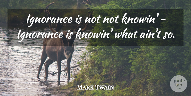 Mark Twain Quote About Ignorance, Religion, Atheism: Ignorance Is Not Not Knowin...