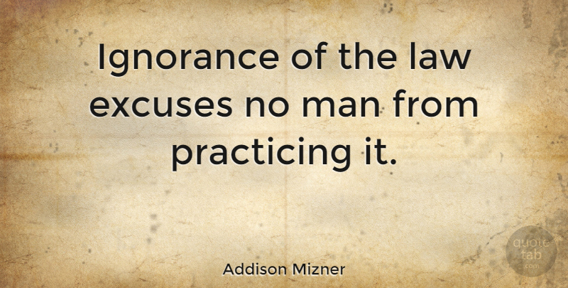 Addison Mizner Quote About Funny, Ignorance, Men: Ignorance Of The Law Excuses...