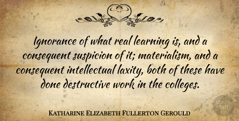 Katharine Elizabeth Fullerton Gerould Quote About Both, Learning, Suspicion, Work: Ignorance Of What Real Learning...