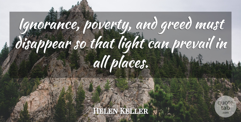 Helen Keller Quote About Ignorance, Light, Greed: Ignorance Poverty And Greed Must...