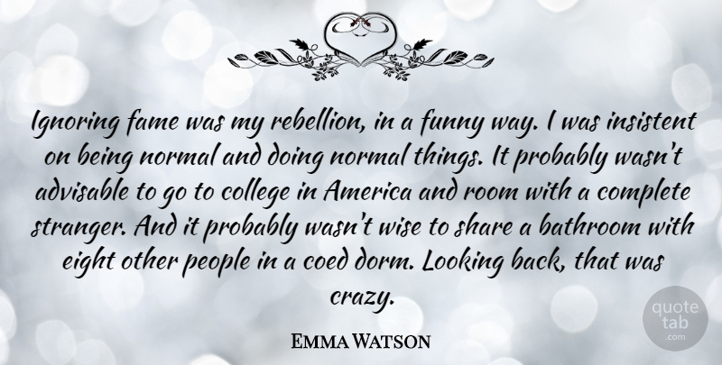 Emma Watson Quote About Wise, Crazy, College: Ignoring Fame Was My Rebellion...