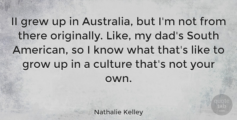Nathalie Kelley Quote About Dad, Grew, South: Ii Grew Up In Australia...