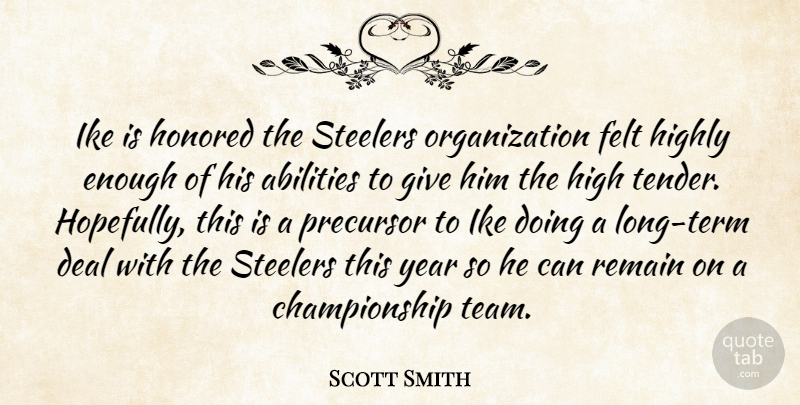 Scott Smith Quote About Deal, Felt, Highly, Honored, Ike: Ike Is Honored The Steelers...