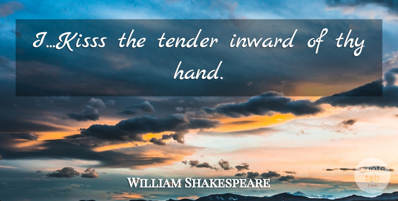 William Shakespeare Quote About Kissing, Hands, Inward: Ikisss The Tender Inward Of...