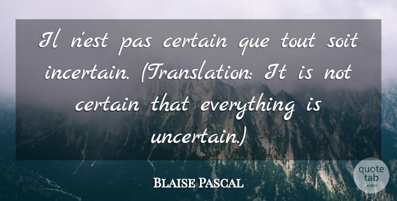 Blaise Pascal Quote About Certain, Uncertain, Translations: Il Nest Pas Certain Que...