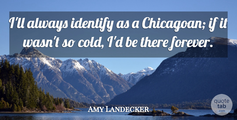 Amy Landecker Quote About undefined: Ill Always Identify As A...