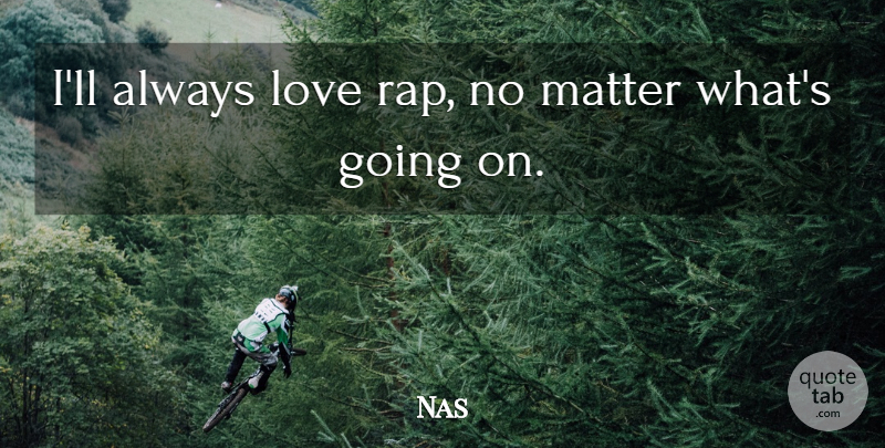 Nas Quote About Love: Ill Always Love Rap No...