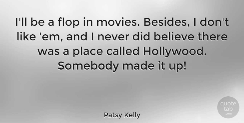 Patsy Kelly Quote About Believe, Ems, Hollywood: Ill Be A Flop In...