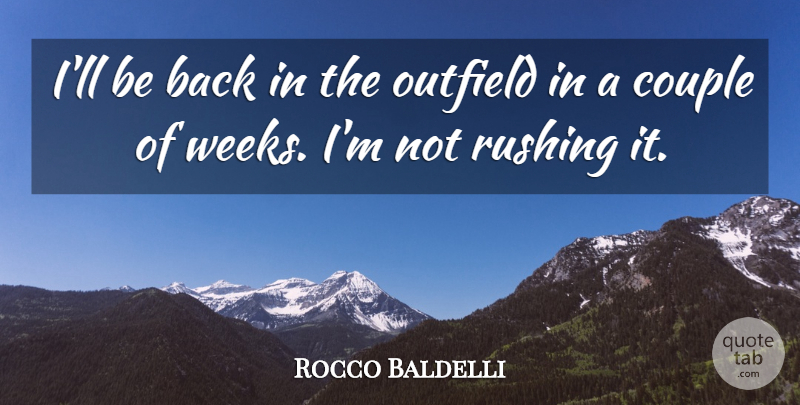 Rocco Baldelli Quote About Couple, Outfield, Rushing: Ill Be Back In The...