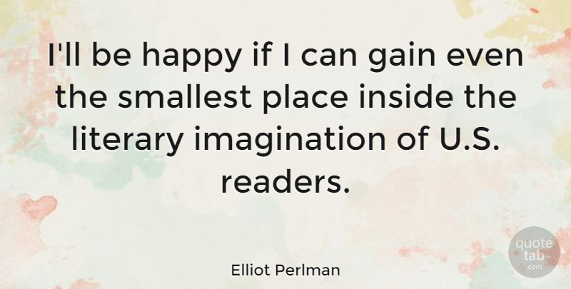 Elliot Perlman Quote About Imagination, Literary, Smallest: Ill Be Happy If I...
