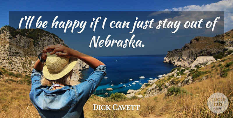 Dick Cavett Quote About Nebraska, I Can, Ifs: Ill Be Happy If I...