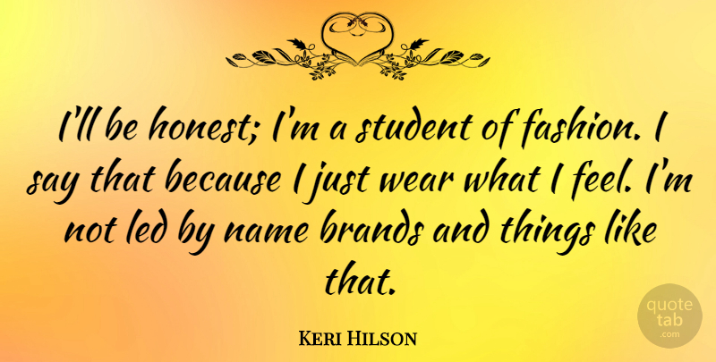 Keri Hilson Quote About Fashion, Names, Students: Ill Be Honest Im A...