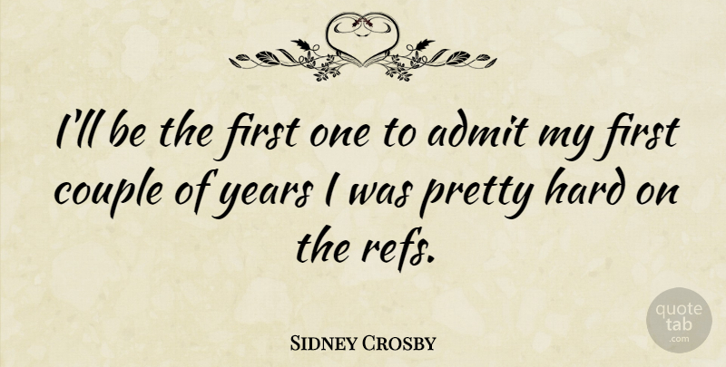 Sidney Crosby Quote About Couple, Years, Firsts: Ill Be The First One...