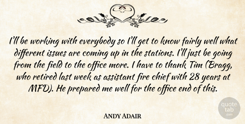 Andy Adair Quote About Assistant, Chief, Coming, Everybody, Fairly: Ill Be Working With Everybody...