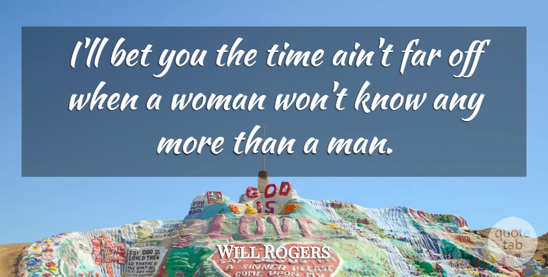 Will Rogers Quote About Men, Knows: Ill Bet You The Time...