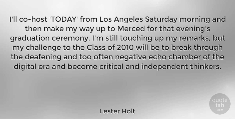 Lester Holt Quote About Morning, Independent, Break Through: Ill Co Host Today From...