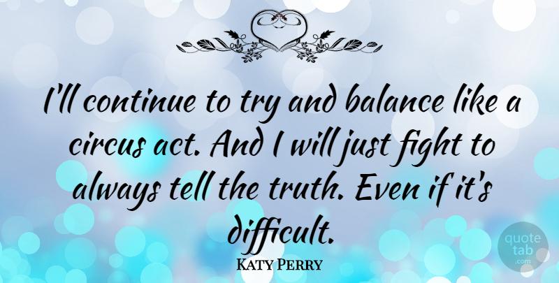 Katy Perry Quote About Fighting, Balance, Trying: Ill Continue To Try And...