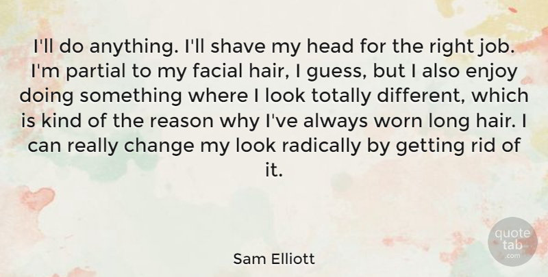 Sam Elliott Quote About Jobs, Hair, Long: Ill Do Anything Ill Shave...