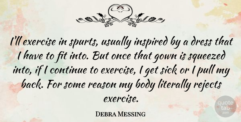 Debra Messing Quote About Body, Continue, Dress, Fit, Gown: Ill Exercise In Spurts Usually...