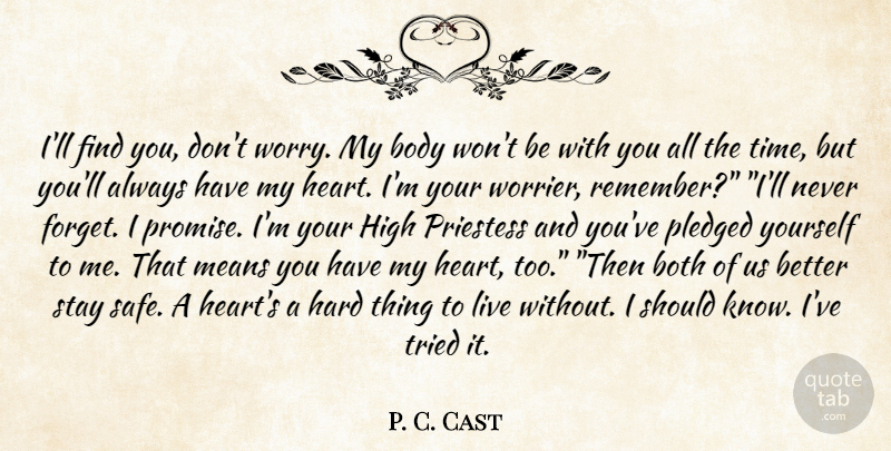 P. C. Cast Quote About Heart, Mean, Worry: Ill Find You Dont Worry...