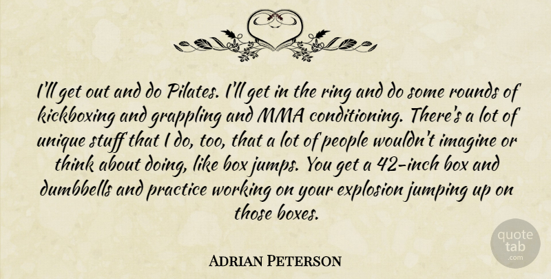 Adrian Peterson Quote About Explosion, Imagine, Kickboxing, People, Ring: Ill Get Out And Do...