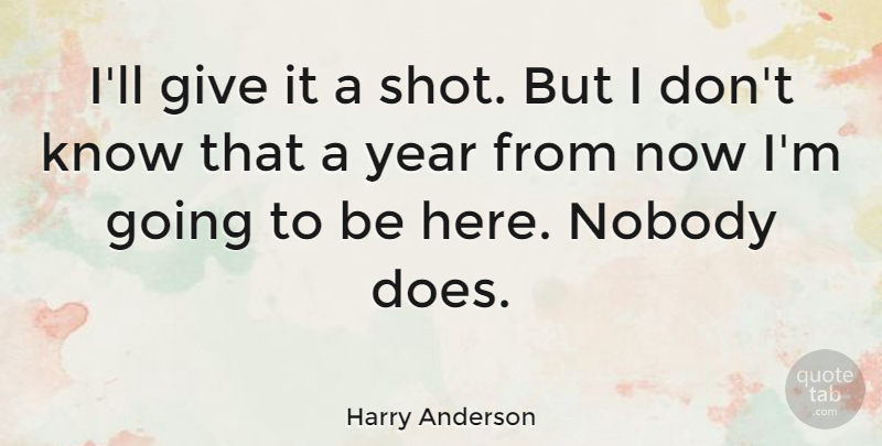 Harry Anderson Quote About undefined: Ill Give It A Shot...