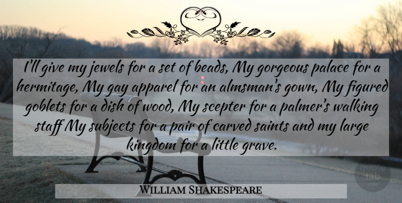 William Shakespeare Quote About Gay, Jewels, Giving: Ill Give My Jewels For...