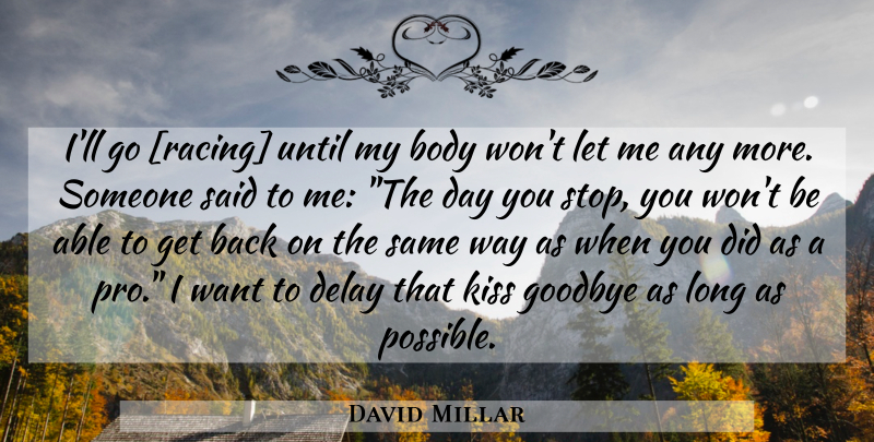 David Millar Quote About Goodbye, Kissing, Long: Ill Go Racing Until My...