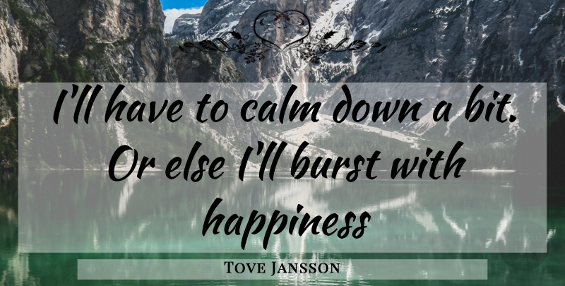 Tove Jansson Quote About Calm, Calm Down, Bits: Ill Have To Calm Down...
