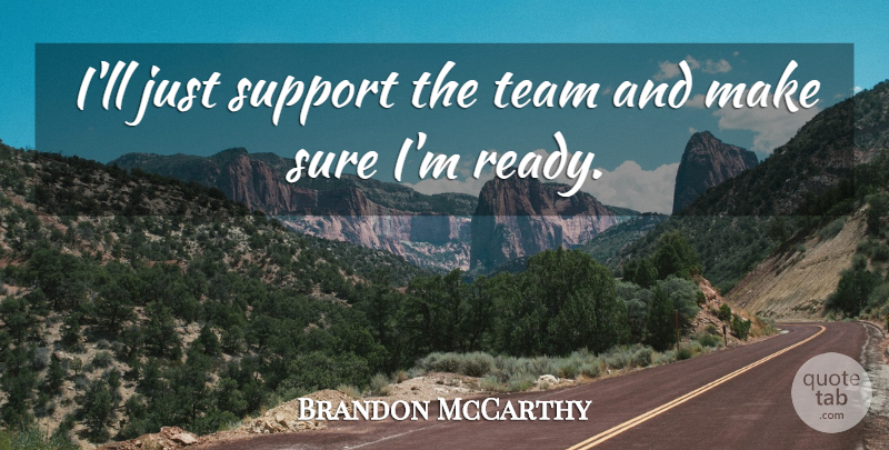 Brandon McCarthy Quote About Support, Sure, Team: Ill Just Support The Team...