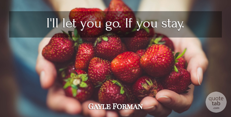 Gayle Forman Quote About Letting You Go, Ifs: Ill Let You Go If...